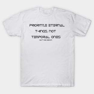 Prioritize Eternal things and not Temporal Ones T-Shirt